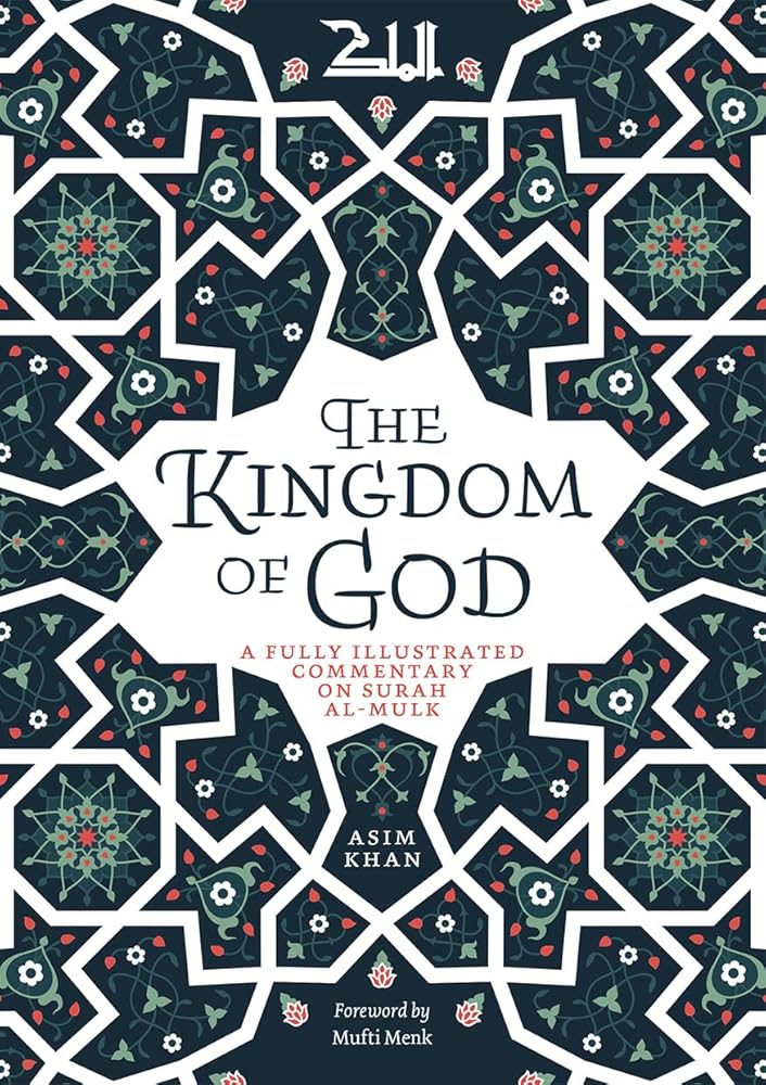 The Kingdom of God: A Fully Illustrated Commentary on Surah Al Mulk cover image
