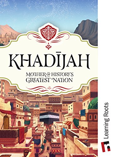 Khadijah: Mother of History's Greatest Nation